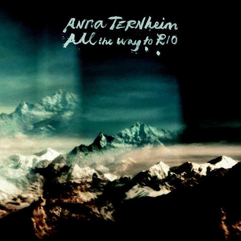 Anna Ternheim: All the way to Rio Anna Ternheim: All the way to Rio