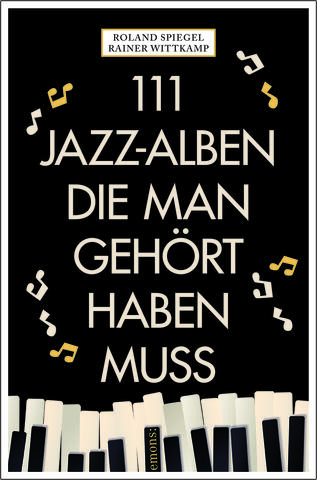 111 Jazz-Alben, die man gehört haben muss 111 Jazz-Alben, die man gehört haben muss